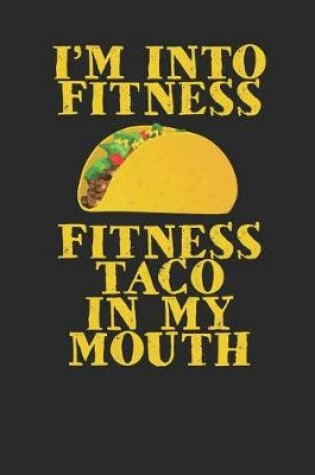 Cover of I'm Into Fitness Fitness Taco in My Mouth