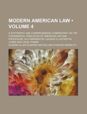 Book cover for Modern American Law (Volume 4); A Systematic and Comprehensive Commentary on the Fundamental Principles of American Law and Procedure, Accompanied by Leading Illustrative Cases and Legal Forms