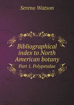 Book cover for Bibliographical index to North American botany Part 1. Polypetalae