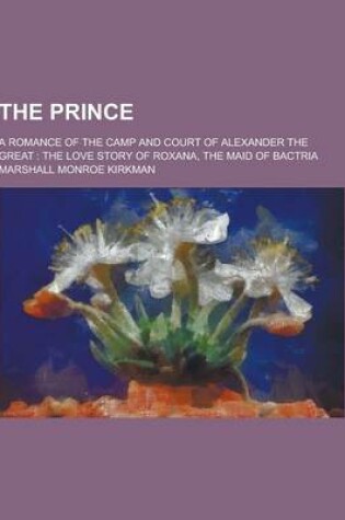 Cover of The Prince; A Romance of the Camp and Court of Alexander the Great