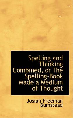 Book cover for Spelling and Thinking Combined, or the Spelling-Book Made a Medium of Thought