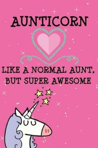 Cover of Aunticorn Like Normal Aunts But Super Awesome