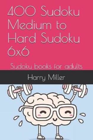 Cover of 400 Sudoku Medium to Hard Sudoku 6x6