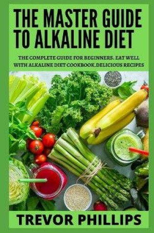 Cover of The Master Guide To Alkaline Diet