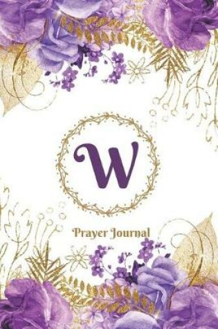 Cover of Praise and Worship Prayer Journal - Purple Rose Passion - Monogram Letter W