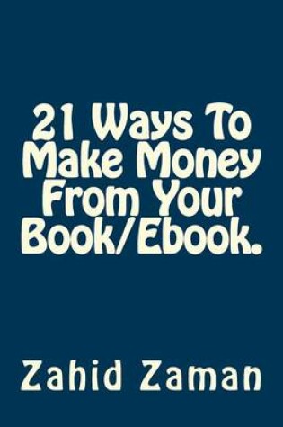 Cover of 21 Ways to Make Money from Your Book/eBook.