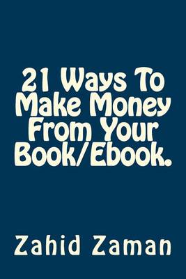 Book cover for 21 Ways to Make Money from Your Book/eBook.