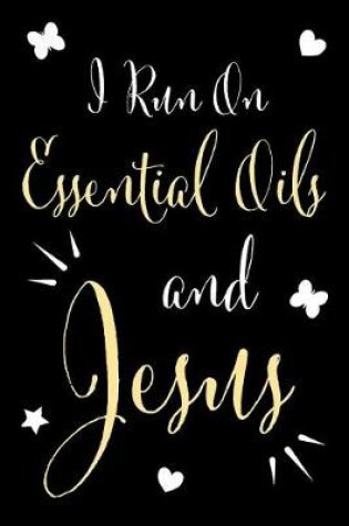 Cover of I Run on Essential Oils and Jesus