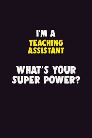 Cover of I'M A teaching assistant, What's Your Super Power?