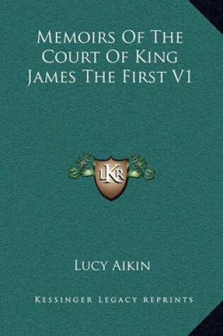 Cover of Memoirs of the Court of King James the First V1