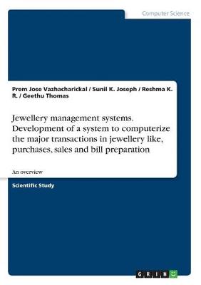 Book cover for Jewellery management systems. Development of a system to computerize the major transactions in jewellery like, purchases, sales and bill preparation