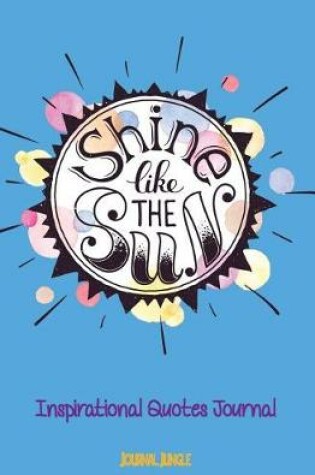 Cover of Shine Like the Sun Inspirational Quotes Diary