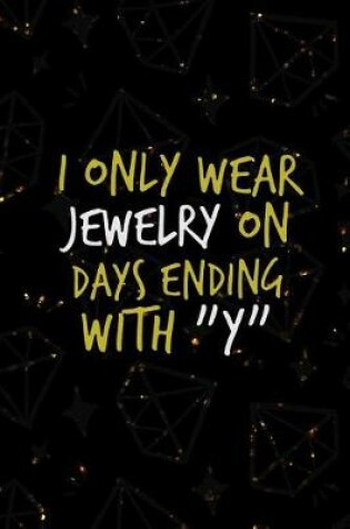 Cover of I Only Wear Jewelry On Days Ending With Y