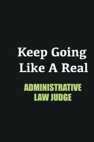 Cover of Keep Going Like a Real Administrative Law Judge