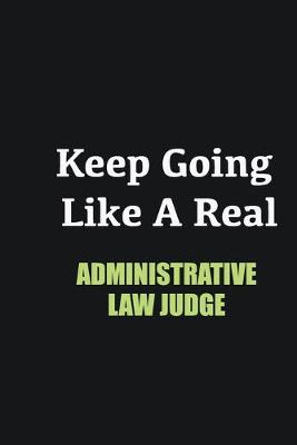 Book cover for Keep Going Like a Real Administrative Law Judge