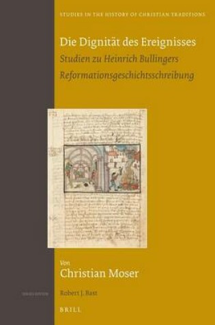 Cover of Die Dignitat Des Ereignisses: Studien Zu Heinrich Bullingers Reformationsgeschichtsschreibung (Set 2 Volumes)