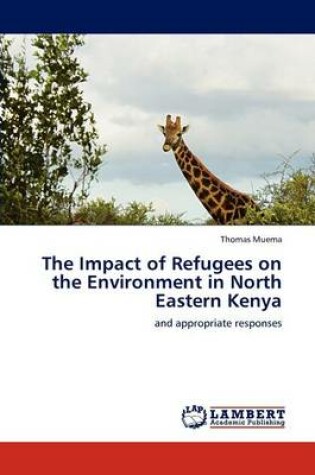 Cover of The Impact of Refugees on the Environment in North Eastern Kenya