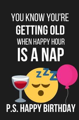 Book cover for You Know You're Getting Old When Happy Hour Is a Nap