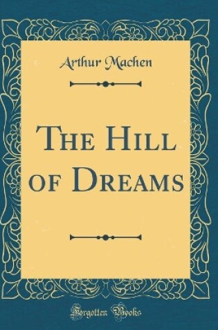 Cover of The Hill of Dreams (Classic Reprint)