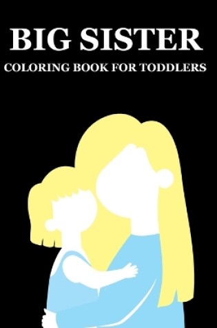 Cover of Big Sister Coloring Book For Toddlers