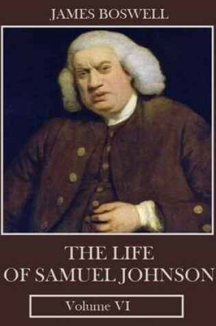 Cover of The Life of Samuel Johnson : Volume VI (Illustrated)