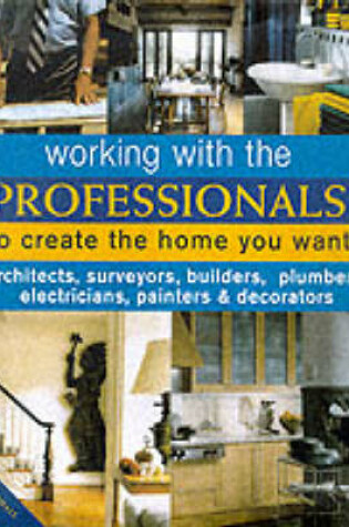 Cover of Working with Professionals to Create the Home You Want