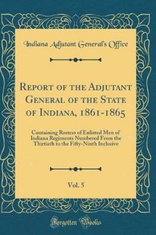 Cover of Report of the Adjutant General of the State of Indiana, 1861-1865, Vol. 5