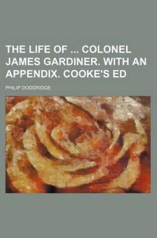 Cover of The Life of Colonel James Gardiner. with an Appendix. Cooke's Ed