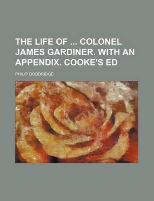 Book cover for The Life of Colonel James Gardiner. with an Appendix. Cooke's Ed