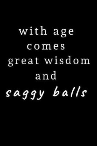 Cover of With Age Comes Great Wisdom and Saggy Balls