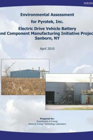 Cover of Environmental Assessment for Pyrotek, Inc. Electric Drive Vehicle Battery and Component Manufacturing Initiative Project, Sanborn, NY (DOE/EA-1720)