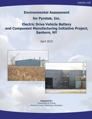 Book cover for Environmental Assessment for Pyrotek, Inc. Electric Drive Vehicle Battery and Component Manufacturing Initiative Project, Sanborn, NY (DOE/EA-1720)