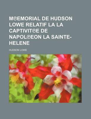 Book cover for M Emorial de Hudson Lowe Relatif La La Captivit E de Napol Eon La Sainte-Helene