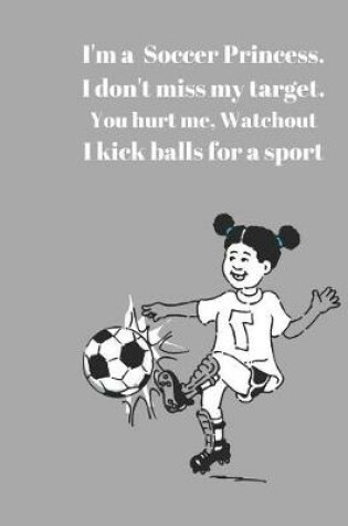 Cover of I'm a Soccer Princess I don't miss my target. You Hurt Me, Watchout I kick balls for a sport