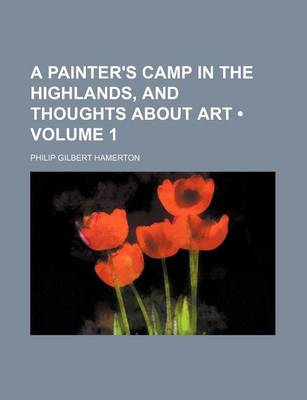 Book cover for A Painter's Camp in the Highlands, and Thoughts about Art (Volume 1)