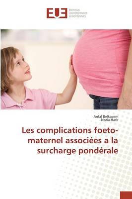 Cover of Les Complications Foeto-Maternel Associees a la Surcharge Ponderale