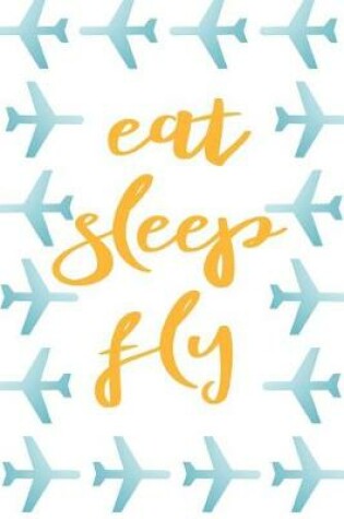 Cover of Eat Sleep Fly