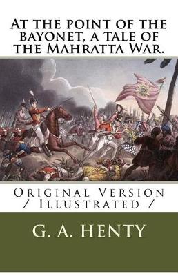 Book cover for At the point of the bayonet, a tale of the Mahratta War.