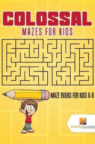 Cover of Colossal Mazes for Kids