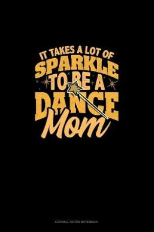 Cover of It Takes A Lot Of Sparkle To Be A Dance Mom