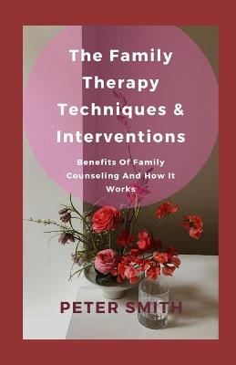 Book cover for The Family Therapy Techniques & Interventions