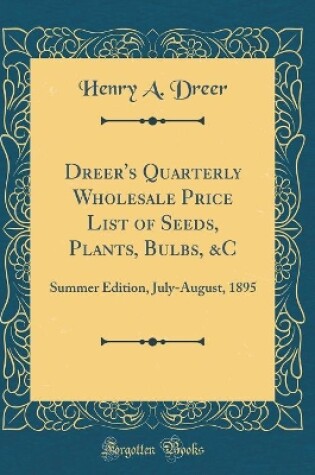 Cover of Dreer's Quarterly Wholesale Price List of Seeds, Plants, Bulbs, &c