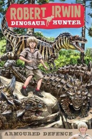 Cover of Robert Irwin Dinosaur Hunter 3: Armoured Defence