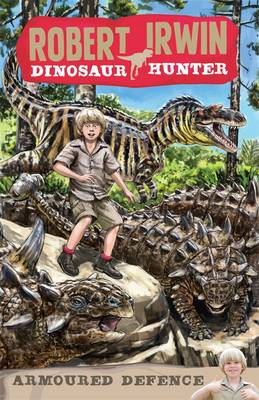 Book cover for Robert Irwin Dinosaur Hunter 3: Armoured Defence