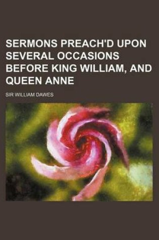 Cover of Sermons Preach'd Upon Several Occasions Before King William, and Queen Anne