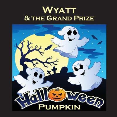 Cover of Wyatt & the Grand Prize Halloween Pumpkin (Personalized Books for Children)