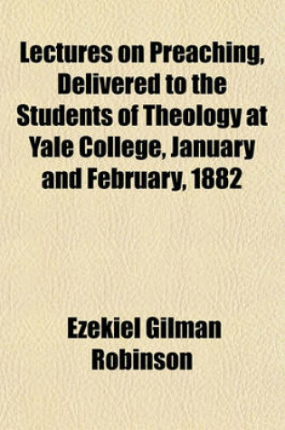 Cover of Lectures on Preaching, Delivered to the Students of Theology at Yale College, January and February, 1882