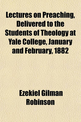 Book cover for Lectures on Preaching, Delivered to the Students of Theology at Yale College, January and February, 1882