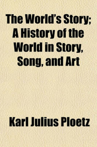 Cover of The World's Story; A History of the World in Story, Song, and Art