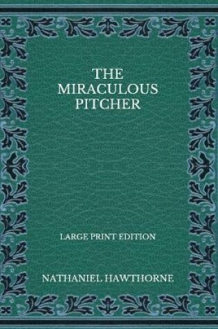 Cover of The Miraculous Pitcher - Large Print Edition